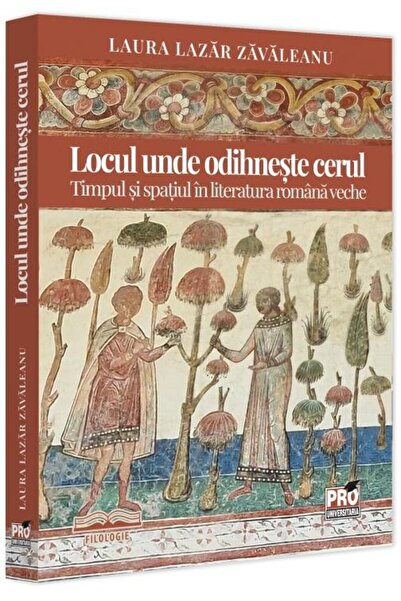 Editura Pro Universitaria The place where the sky rests. Time and space in it