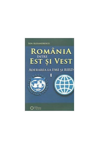 Editura Cetatea de Scaun Romania intre Est si Vest, Volumul I - Aderarea Ro