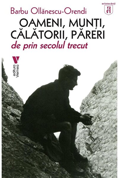 Editura Vremea Oameni, munti, calatori, pareri de prin secolul tr
