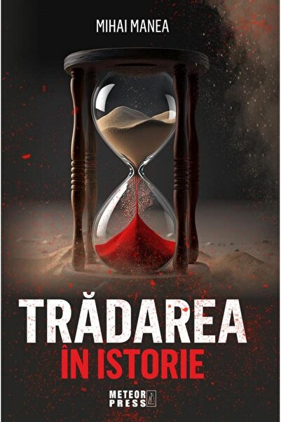 Editura Meteor Press Tradarea in istorie, Mihai Manea