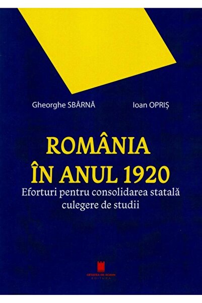 Editura Cetatea de Scaun Romania in anul 1920. Eforturi pentru consolidarea