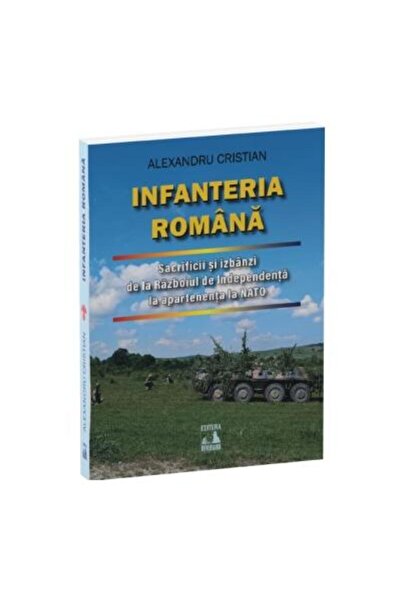 Editura Neverland Infanteria romana. Sacrificii si izbanzi de la Raz