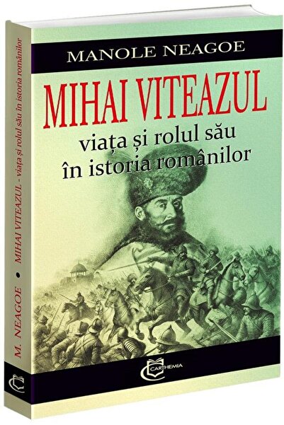 Editura Carthemia Mihai Viteazul. Viata si rolul sau in istoria roma