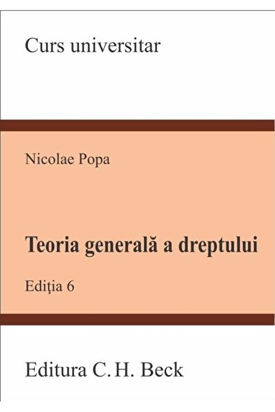 Editura CH Beck Teoria generala a dreptului. Editia 6, Nicolae Pop