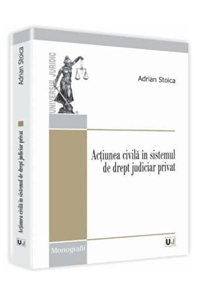 Editura Universul Juridic Actiunea civila in sistemul de drept judiciar priv