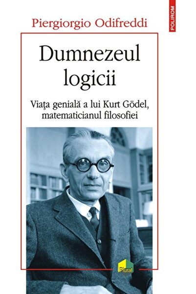 Editura Polirom Dumnezeul logicii. Viata geniala a lui Kurt Godel,