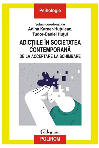 Editura Polirom Addictions in contemporary society. From acceptance
