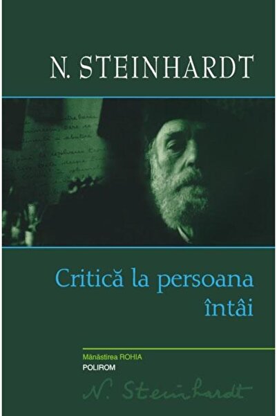 Editura Polirom Critica la persoana intai, Nicolae Steinhardt