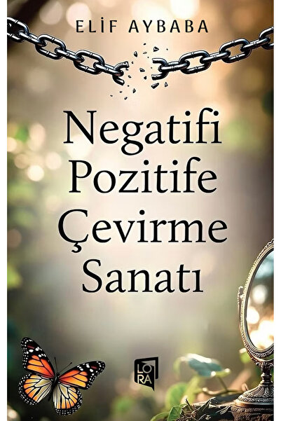 Lora Yayıncılık Elif Aybaba - Negatifi Pozitife Çevirme Sanatı