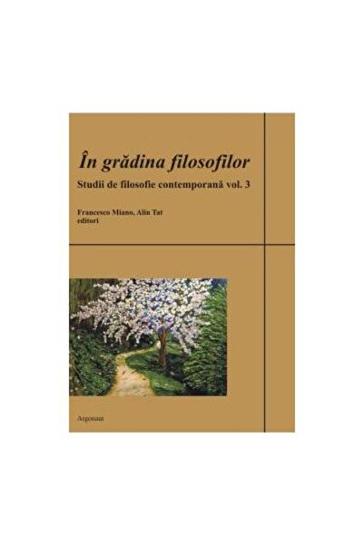 Editura Argonaut In the philosophers' garden. Studies in contemporary philosophy
