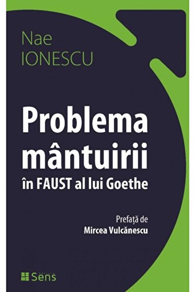 Editura Sens The problem of salvation in Goethe's Faust, Nae Ion