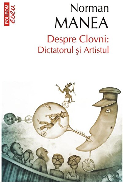 Editura Polirom Despre Clovni: Dictatorul si Artistul, Norman Mane