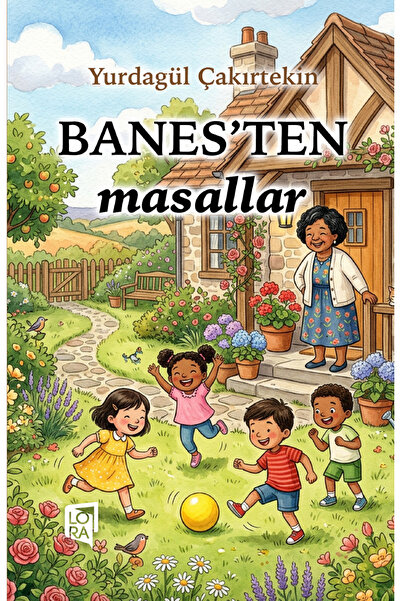 Lora Yayıncılık Yurdagül Çakırtekin - Banes'ten Masallar