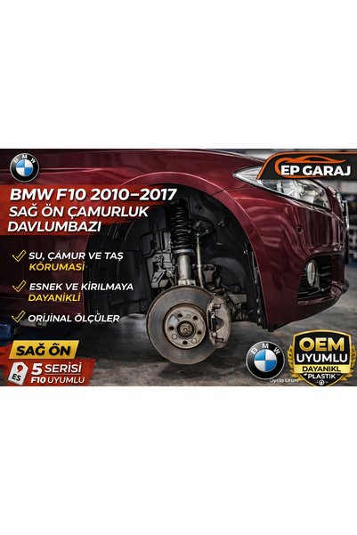 EP GARAJ OTOMOTİV BMW F10 2010-2017 MODEL UYUMLU SAĞ ÖN ÇAMURLUK DAVLUMBAZI