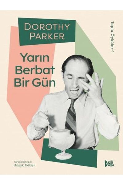 Delidolu Yayınları Dorothy Parker Toplu Öyküler-1 - Yarın Berbat Bir Gün - Ye...