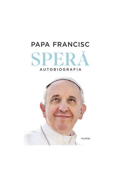 Editura Polirom Hope. The Autobiography - Pope Francis