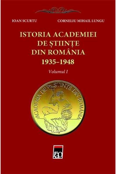 Rao HISTORY OF THE ROMANIAN ACADEMY OF SCIENCES 1935-1948 (Vol. I), Ioan Scur...