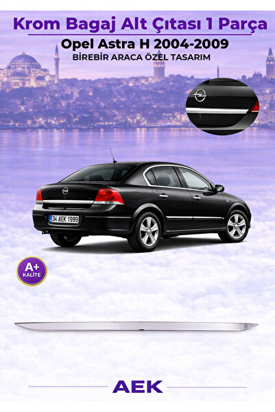 AEK Modern OPEL ASTRA "H" 2004-2009 SEDAN ARACA ÖZEL KROM BAGAJ ALT ÇITASI A+