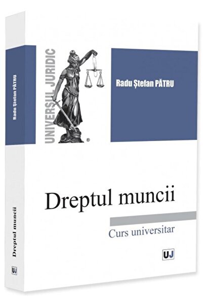 Editura Universul Juridic Labor Law. University Course, Radu Stefan Patr