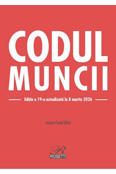 Editura Rosetti Labor Code. 19th edition, updated on March 8