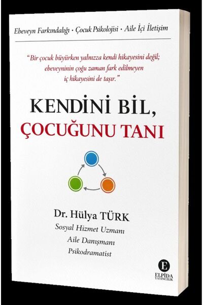 Kendini Bil, Çocuğunu Tanı; Farkındalıklı Ebeveyn - Dr. Hülya Türk
