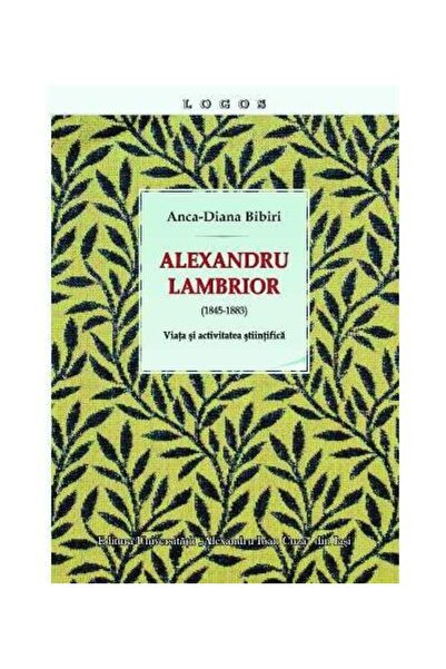 Editura Universitatii Alexandru Ioan Cuza Iasi Alexandru Lambrior (1845-1883)...