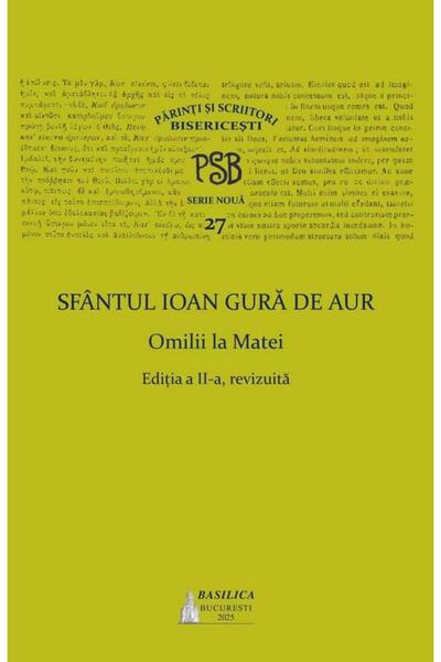 Editura Basilica a Patriarhiei Romane PSB 27. Sfantul Ioan Gura de Aur - Omil...