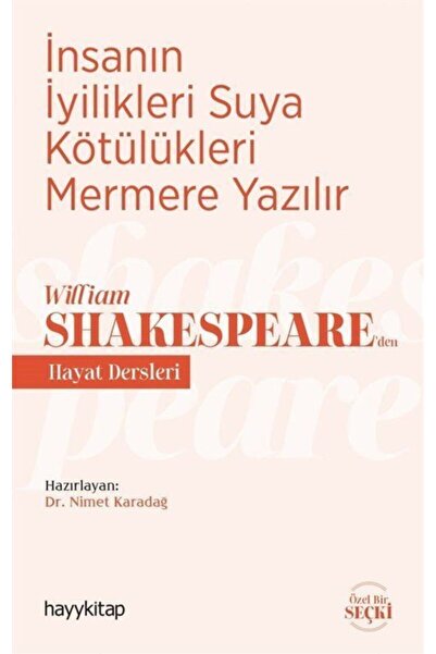 hayykitap Insanın Iyilikleri Suya Kötülükleri Mermere Yazılır - William Shake...