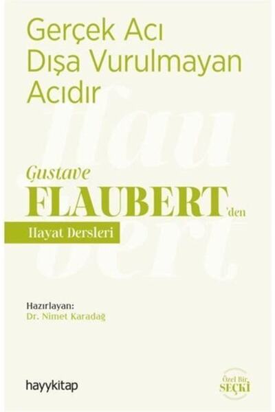 hayykitap Gerçek Acı Dışa Vurulmayan Acıdır - Gustave Flaubert'den Hayat Ders...