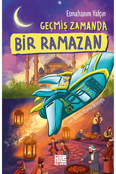 Aile Yayınları Geçmiş Zamanda Bir Ramazan / Esmahanım Yalçın