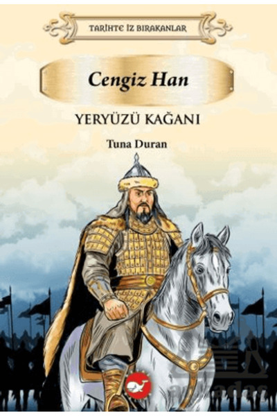 Beyaz Balina Yayınları Tarihte İz Bırakanlar Yeryüzü Kağanı - Cengiz Han