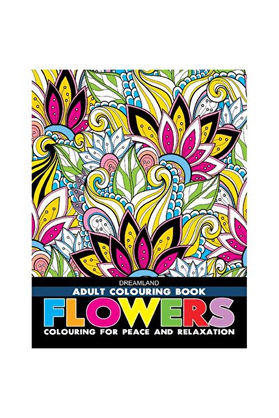 dreamland Adult Colouring Book: Flowers - Colouring for Peace and Relaxation