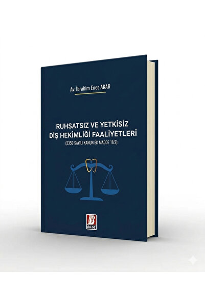 Bilge Yayınevi Ruhsatsız ve Yetkisiz Diş Hekimliği Faaliyetleri