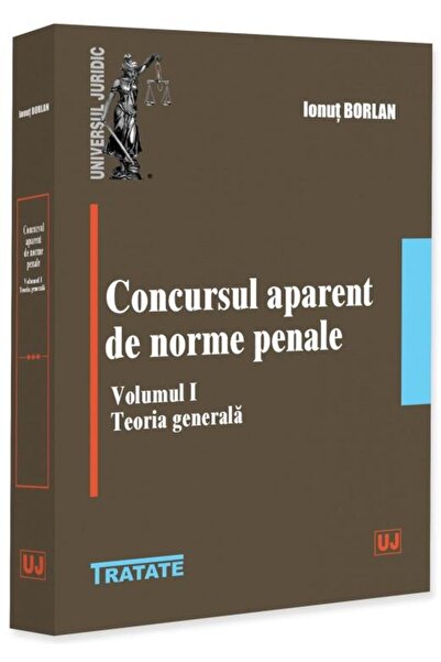 Editura Universul Juridic The apparent competition of penal norms. Volume I. ...