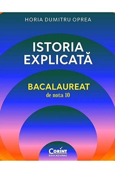 Editura Corint History explained. Baccalaureate with grade 10, Horia D