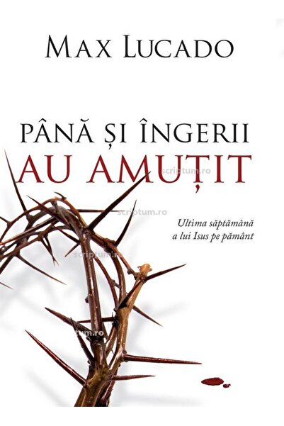 Editura Scriptum Even the angels fell silent. His last week