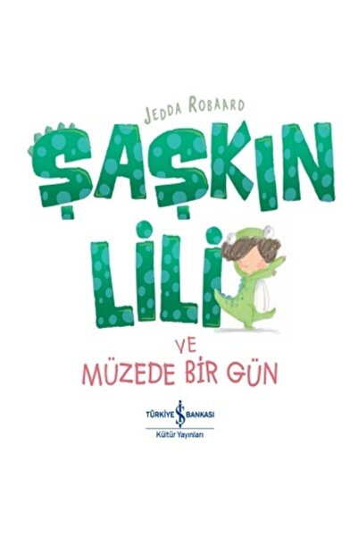TÜRKİYE İŞ BANKASI KÜLTÜR YAYINLARI Şaşkın Lili Ve Müzede Bir Gün | Iş Bankas...