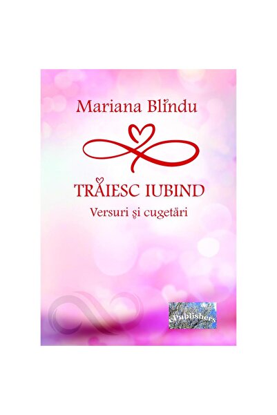 Editura ePublishers Trăiesc iubind. Versuri și cugetări