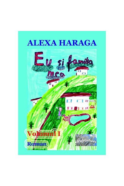Editura ePublishers Eu și familia mea. Volumul I. Roman