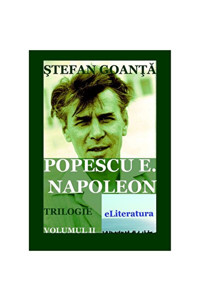 Editura eLiteratura Popescu E. Napoleon. Trilogie. Volumul II
