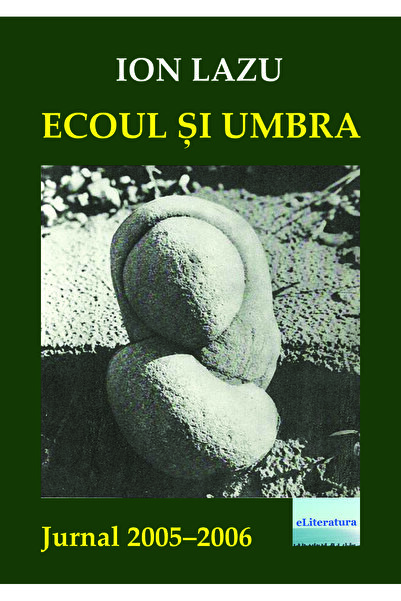 Editura eLiteratura Ecoul și umbra. Jurnal 2005-2006