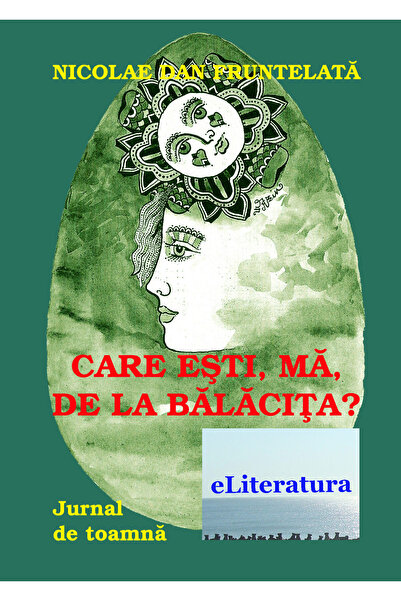Editura eLiteratura Care ești, mă, de la Bălăcița? Jurnal de toamnă