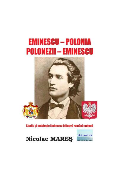 Editura eLiteratura Eminescu–Polonia. Polonezii–Eminescu. Studiu și antologie...
