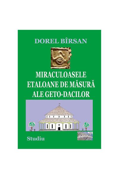 Editura ePublishers Miraculoasele etaloane de măsură ale geto-dacilor. Studiu