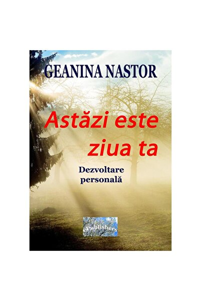 Editura ePublishers Astăzi este ziua ta. Dezvoltare personală