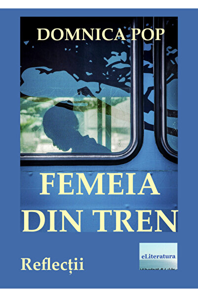 Editura eLiteratura Femeia din tren. Reflecții