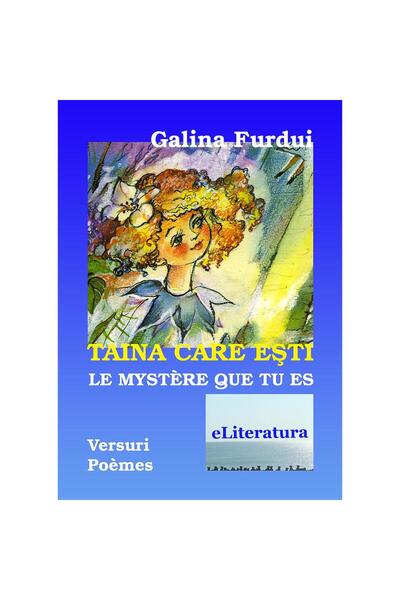 Editura eLiteratura Taina care ești. Versuri / Le mystère que tu est. Poèmes