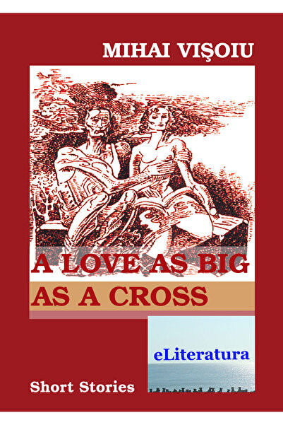 Editura eLiteratura A Love As Big As A Cross. Short Stories
