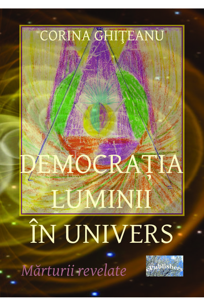 Editura ePublishers Democrația luminii în univers. Mărturii revelate