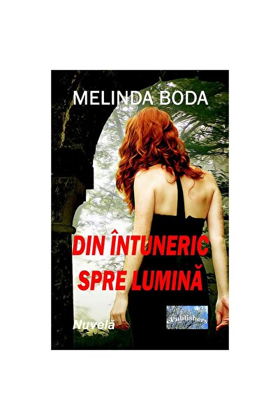 Editura ePublishers Din întuneric spre lumină. Nuvelă